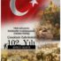 Türk Milletinin Çanakkale Zaferi’nin 102. Yılı Kutlu Olsun!